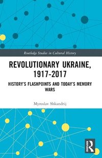 bokomslag Revolutionary Ukraine, 1917-2017