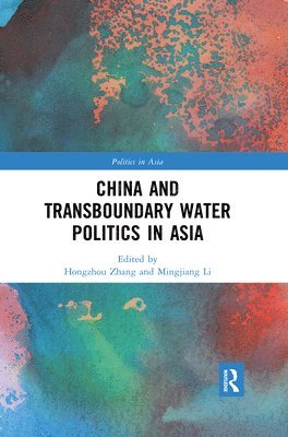 Hongzhou Zhang, Mingjiang Li, Singapore) Zhang, Hongzhou (Nanyang Technological University, Singapore) Li, Mingjiang (Nanyang Technological University - China and Transboundary Water Politics in Asia, Häftad
