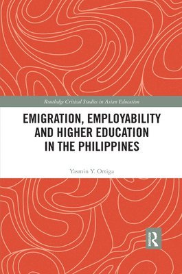Yasmin Ortiga, Singapore) Ortiga, Yasmin (National University of Singapore - Emigration, Employability and Higher Education in the Philippines, Häftad