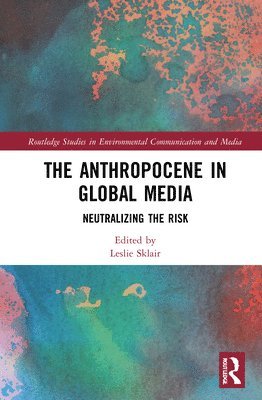 Leslie Sklair - Anthropocene in Global Media, Inbunden