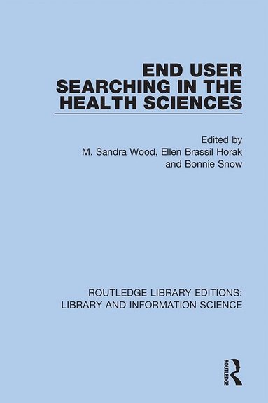 M. Sandra Wood, Ellen Brassil Horak, Bonnie Snow - End User Searching in the Health Sciences, Inbunden