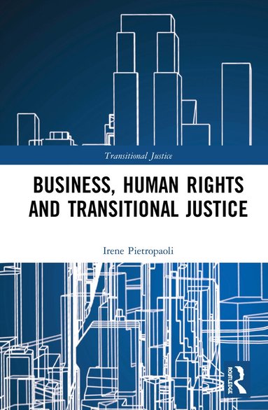 Irene Pietropaoli - Business, Human Rights and Transitional Justice, Inbunden
