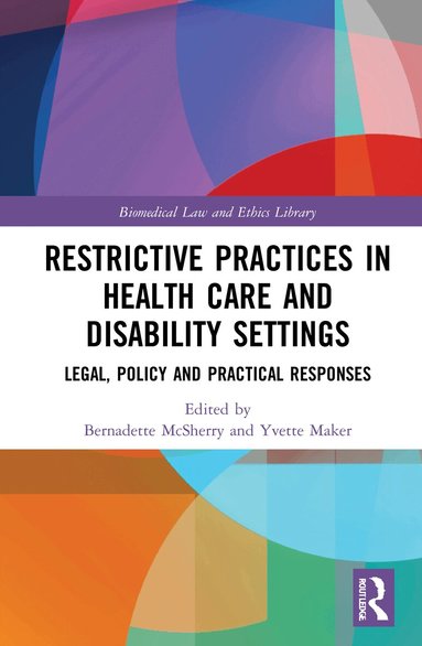 Bernadette McSherry, Yvette Maker - Restrictive Practices in Health Care and Disability Settings, Inbunden