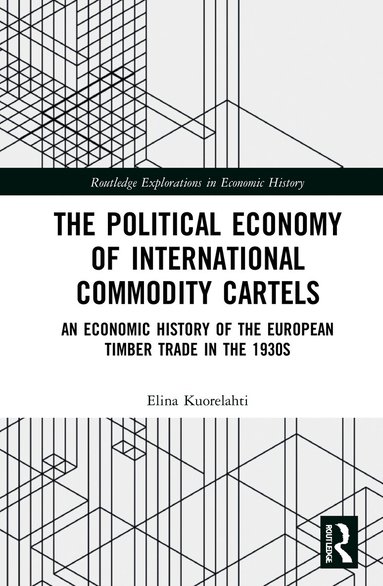 Elina Kuorelahti - Political Economy of International Commodity Cartels, Inbunden