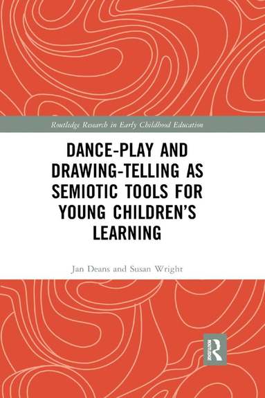 Jan Deans, Susan Wright - Dance-Play and Drawing-Telling as Semiotic Tools for Young Children’s Learning, Häftad