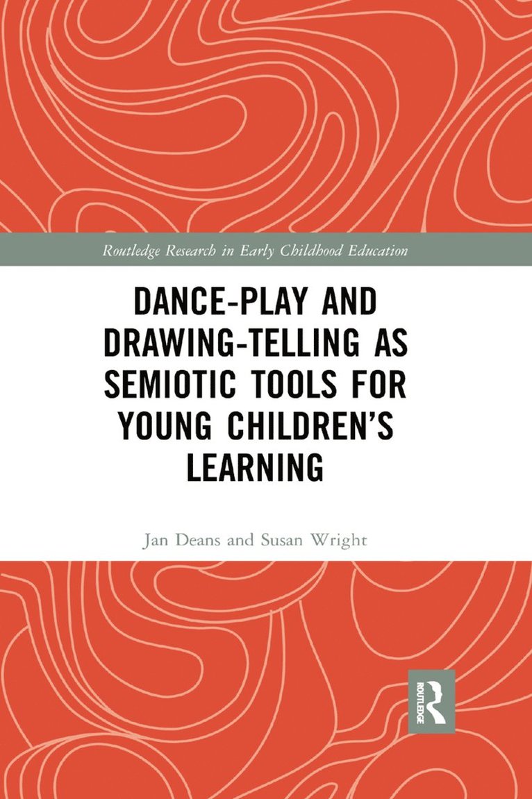 Jan Deans, Susan Wright, Australia) Deans, Jan (University of Melbourne, Australia) Wright, Susan (University of Melbourne - Dance-Play and Drawing-Telling as Semiotic Tools for Young Children’s Learning, Häftad
