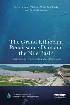 Zeray Yihdego, Alistair Rieu-Clarke, Ana Elisa Cascão, Ana Elisa Cascao - Grand Ethiopian Renaissance Dam and the Nile Basin, Häftad