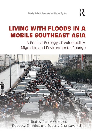 Carl Middleton, Rebecca Elmhirst, Supang Chantavanich - Living with Floods in a Mobile Southeast Asia, Häftad