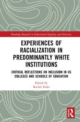 Rachel Endo, Rachel (University of Washington Tacoma) Endo - Experiences of Racialization in Predominantly White Institutions, Inbunden