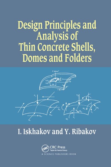 Iakov Iskhakov, Yuri Ribakov - Design Principles and Analysis of Thin Concrete Shells, Domes and Folders, Häftad