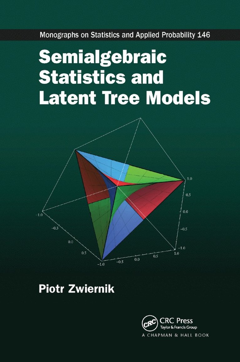 Piotr Zwiernik - Semialgebraic Statistics and Latent Tree Models, Häftad