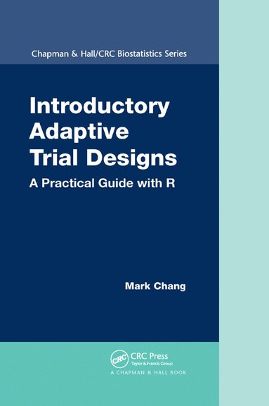 Mark Chang - Introductory Adaptive Trial Designs, Häftad