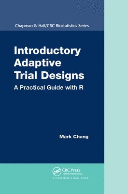 Mark Chang - Introductory Adaptive Trial Designs, Häftad