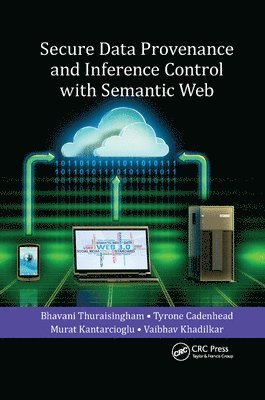 bokomslag Secure Data Provenance and Inference Control with Semantic Web