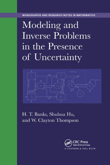 H. T. Banks, Shuhua Hu, W. Clayton Thompson - Modeling and Inverse Problems in the Presence of Uncertainty, Häftad
