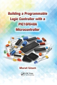 bokomslag Building a Programmable Logic Controller with a PIC16F648A Microcontroller