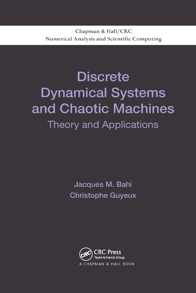 Jacques Bahi, Christophe Guyeux - Discrete Dynamical Systems and Chaotic Machines, Häftad