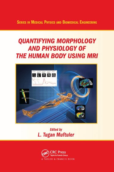 L. Tugan Muftuler - Quantifying Morphology and Physiology of the Human Body Using MRI, Häftad