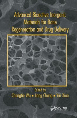 Chengtie Wu, Jiang Chang, Yin Xiao - Advanced Bioactive Inorganic Materials for Bone Regeneration and Drug Delivery, Häftad