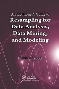 bokomslag A Practitioners  Guide to Resampling for Data Analysis, Data Mining, and Modeling