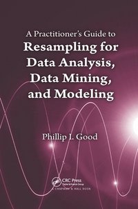 bokomslag Practitioner's  Guide to Resampling for Data Analysis, Data Mining, and Modeling