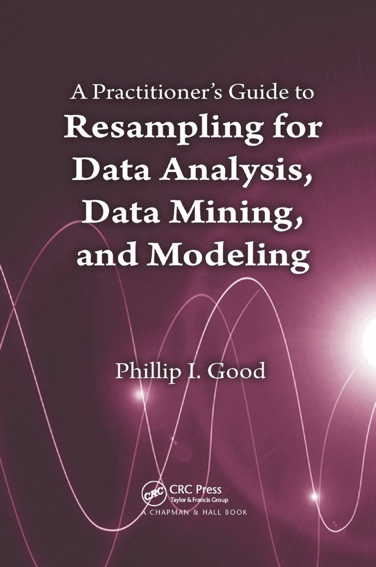 Practitioner’s Guide to Resampling for Data Analysis, Data Mining, and Modeling