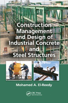 Mohamed A. El-Reedy, Mohamed a. El-Reedy - Construction Management and Design of Industrial Concrete and Steel Structures, Häftad
