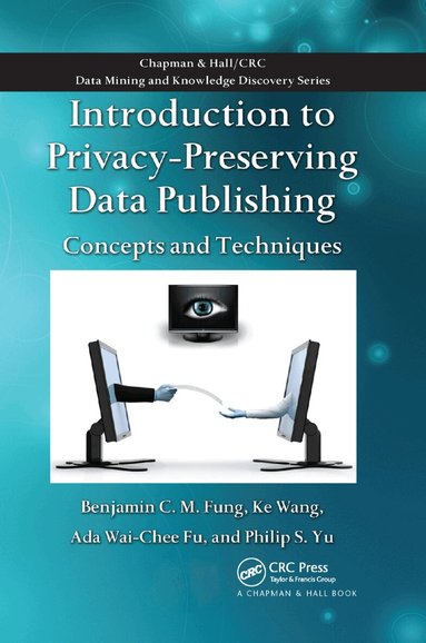 Benjamin C.M. Fung, Ke Wang, Ada Wai-Chee Fu, Philip S. Yu - Introduction to Privacy-Preserving Data Publishing, Häftad