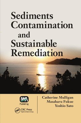 Catherine N. Mulligan, Masaharu Fukue, Yoshio Sato - Sediments Contamination and Sustainable Remediation, Häftad