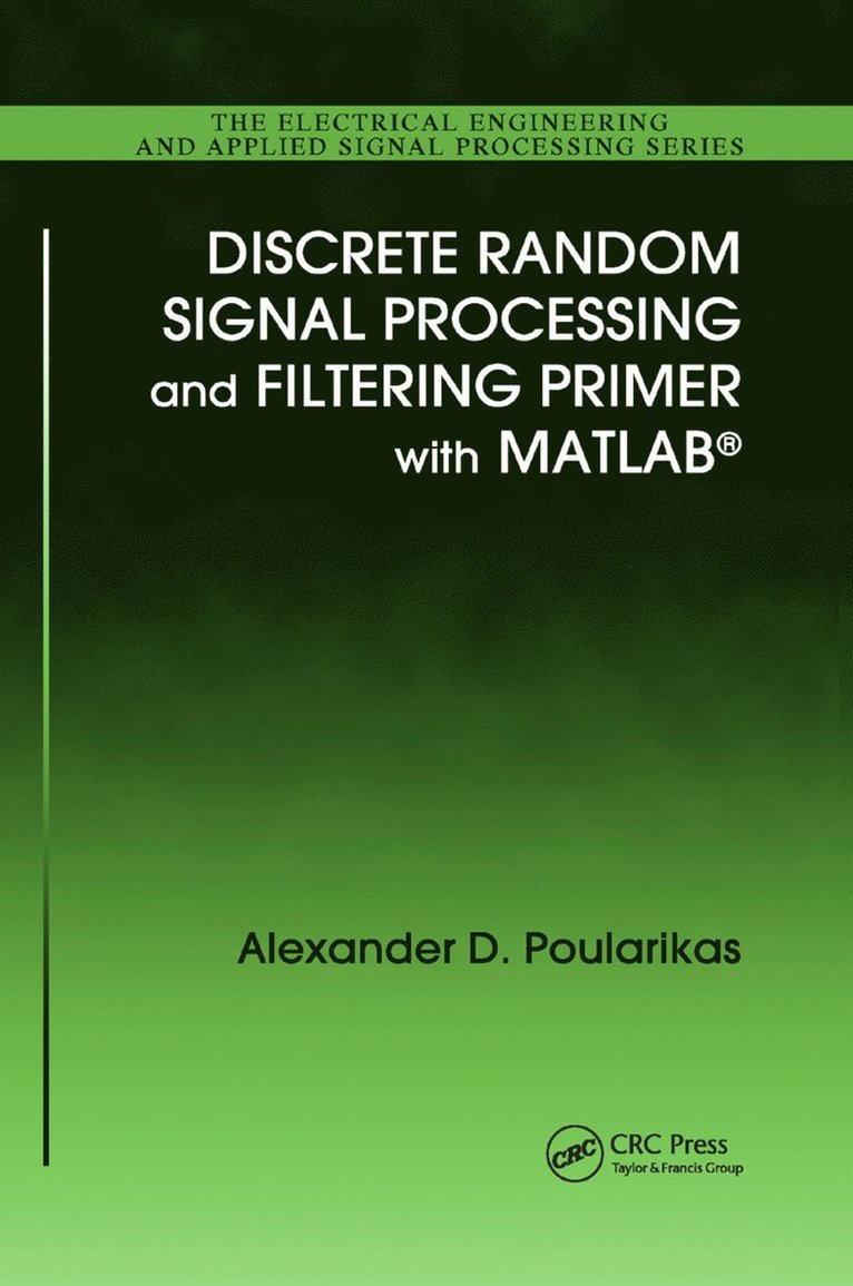 Alexander D. Poularikas - Discrete Random Signal Processing and Filtering Primer with MATLAB, Häftad