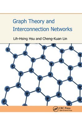 Lih-Hsing Hsu, Cheng-Kuan Lin - Graph Theory and Interconnection Networks, Häftad