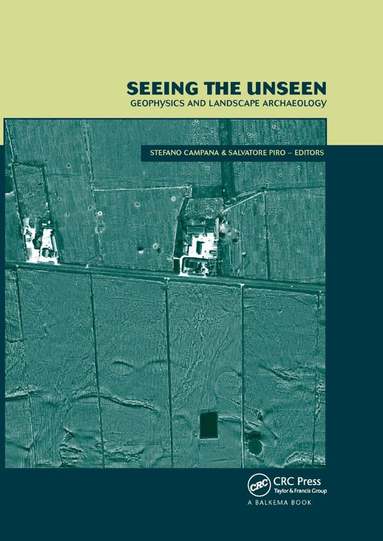 Stefano Campana, Salvatore Piro - Seeing the Unseen. Geophysics and Landscape Archaeology, Häftad