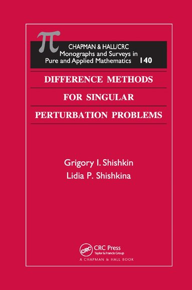 Grigory I. Shishkin, Lidia P. Shishkina - Difference Methods for Singular Perturbation Problems, Häftad