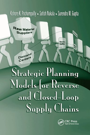Kishore K. Pochampally, Satish Nukala, Surendra M. Gupta - Strategic Planning Models for Reverse and Closed-Loop Supply Chains, Häftad