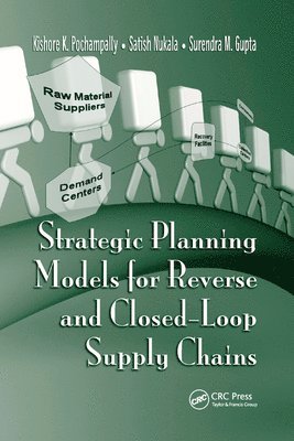 Kishore K. Pochampally, Satish Nukala, Surendra M. Gupta - Strategic Planning Models for Reverse and Closed-Loop Supply Chains, Häftad