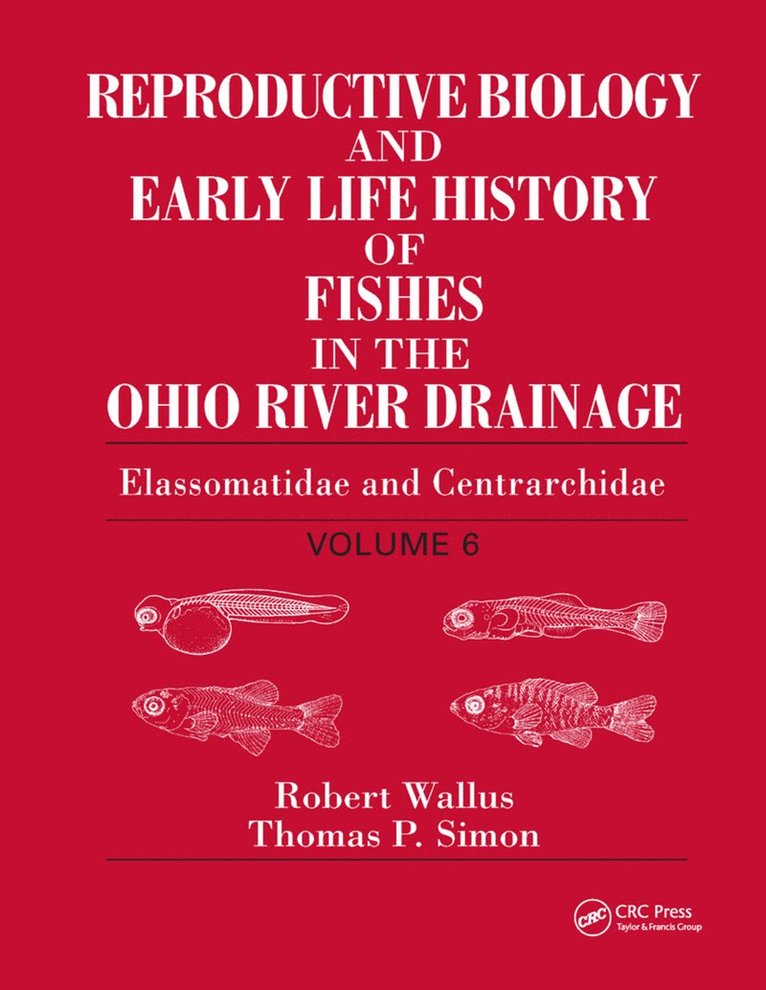Robert Wallus, Thomas P. Simon - Reproductive Biology and Early Life History of Fishes in the Ohio River Drainage, Häftad