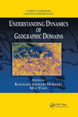 Kathleen S. Hornsby, May Yuan - Understanding Dynamics of Geographic Domains, Häftad