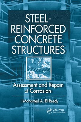 Mohamed El-Reedy - Steel-Reinforced Concrete Structures: Assessment and Repair of Corrosion, Häftad