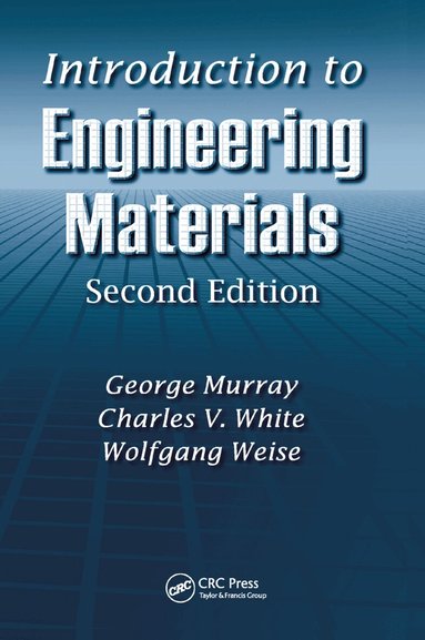 George Murray, Charles V. White, Wolfgang Weise - Introduction to Engineering Materials, Häftad