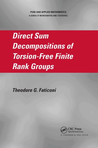 Theodore G. Faticoni - Direct Sum Decompositions of Torsion-Free Finite Rank Groups, Häftad