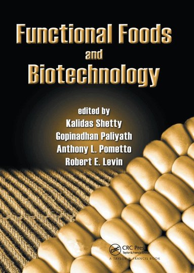 Kalidas Shetty, Gopinadhan Paliyath, Anthony Pometto, Robert E. Levin - Functional Foods and Biotechnology, Häftad