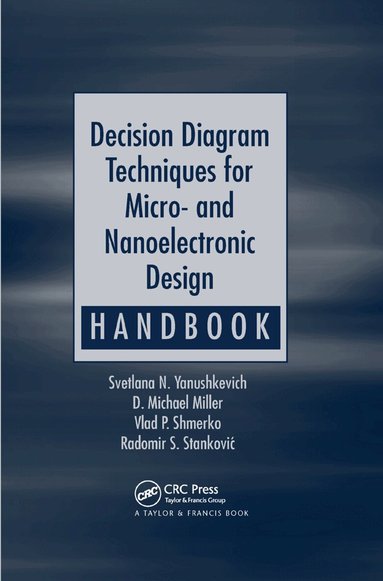 Svetlana N. Yanushkevich, D. Michael Miller, Vlad P. Shmerko, Radomir S. Stankovic - Decision Diagram Techniques for Micro- and Nanoelectronic Design Handbook, Häftad