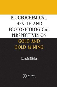 bokomslag Biogeochemical, Health, and Ecotoxicological Perspectives on Gold and Gold Mining