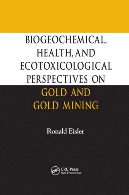 Biogeochemical, Health, and Ecotoxicological Perspectives on Gold and Gold Mining 1