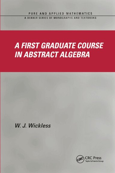 W.J. Wickless - First Graduate Course in Abstract Algebra, Häftad