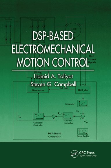Hamid A. Toliyat, Steven G. Campbell - DSP-Based Electromechanical Motion Control, Häftad