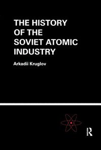 bokomslag The History of the Soviet Atomic Industry