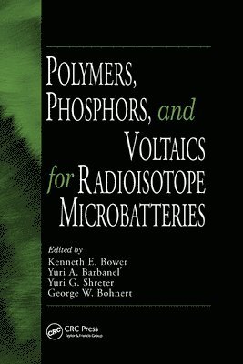 Kenneth E. Bower, Yuri A. Barbanel, Yuri G. Shreter, George W. Bohnert - Polymers, Phosphors, and Voltaics for Radioisotope Microbatteries, Häftad