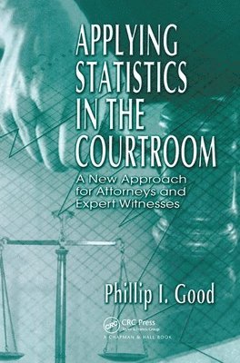 Philip Good - Applying Statistics in the Courtroom, Häftad