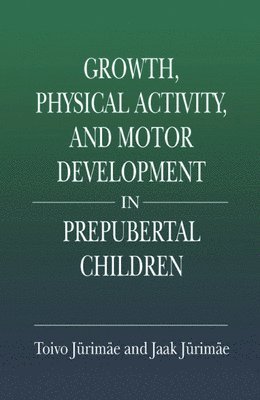 Toivo Jurimae, Jaak Jurimae - Growth, Physical Activity, and Motor Development in Prepubertal Children, Häftad